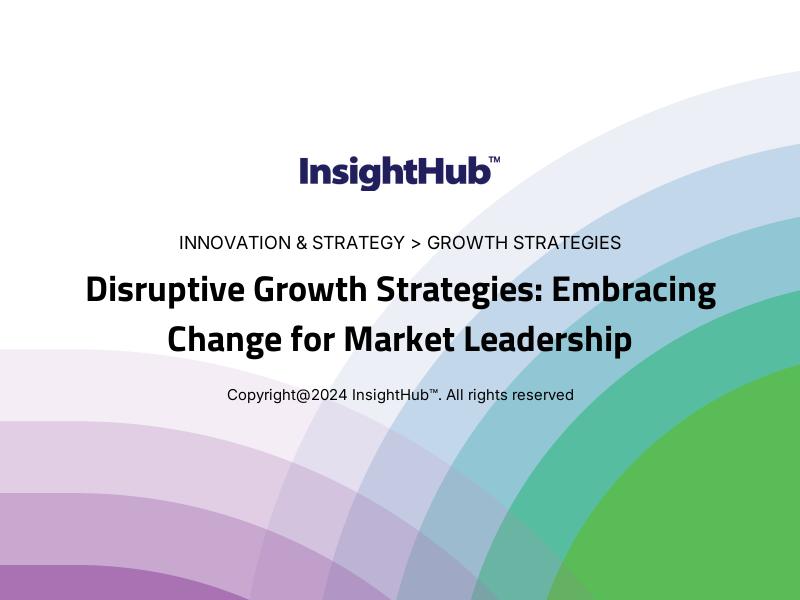 Disruptive Growth Strategies: Embracing Change for Market Leadership